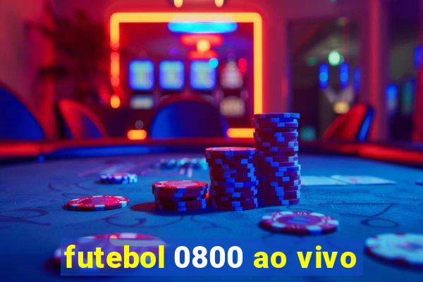 futebol 0800 ao vivo